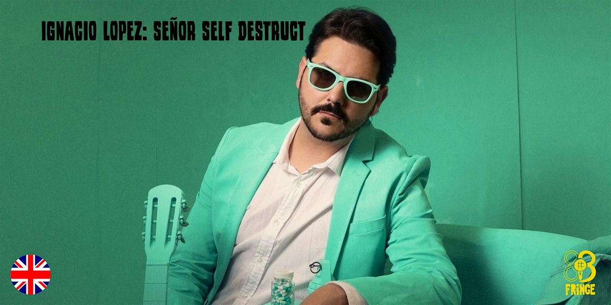 Ignacio Lopez: Se\u00f1or Self Destruct \u2022 Stand Up Comedy \u2022 BCN Fringe \u2022 EN