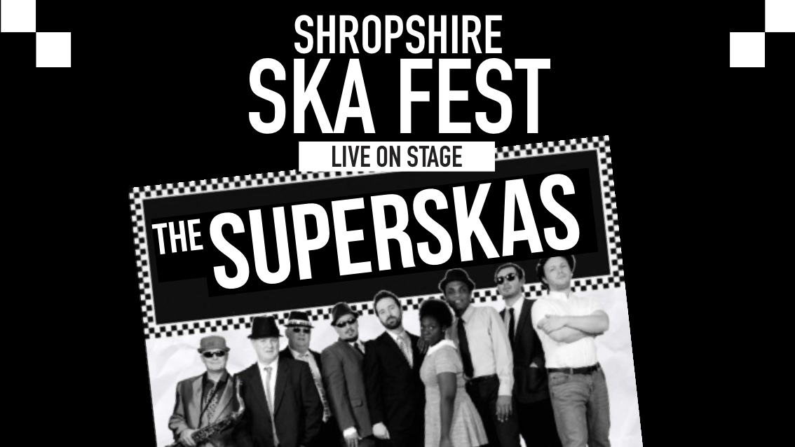 \u25cf\u25cb SHROPSHIRE SKA FEST featuring The SUPERSKAS LIVE  \u25cb\u25cf