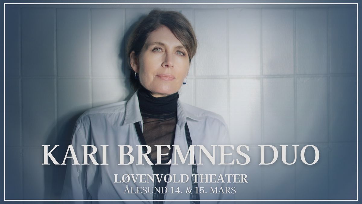 Kari Bremnes Duo \/\/ L\u00f8venvold Theater