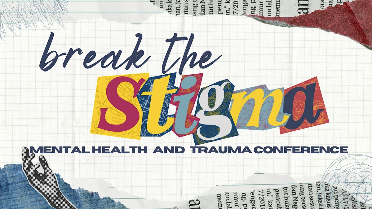 Break the Stigma- Mental Health and Trauma Conference