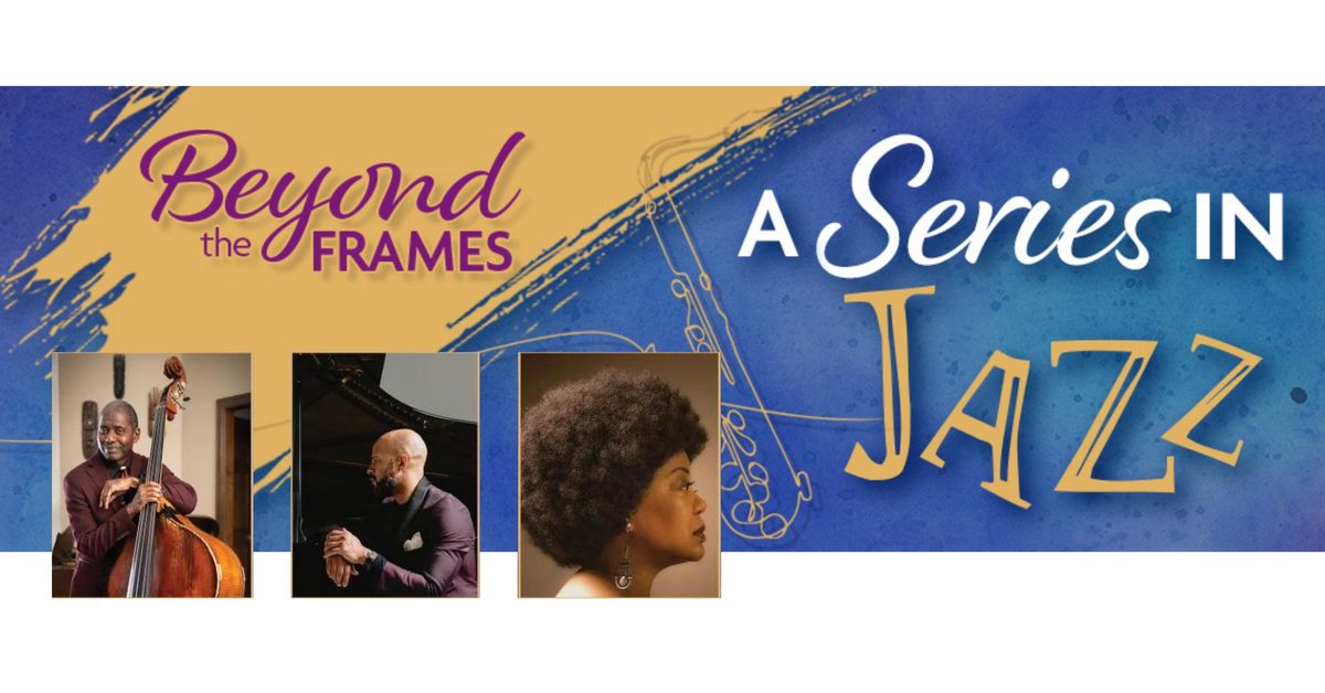 Beyond the Frames: A Series in Jazz