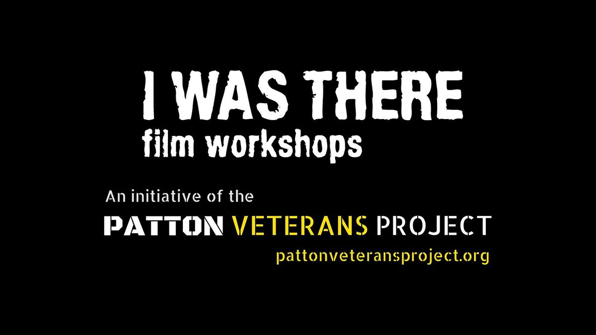 Patton Veterans Project 'I Was There' Film Workshop