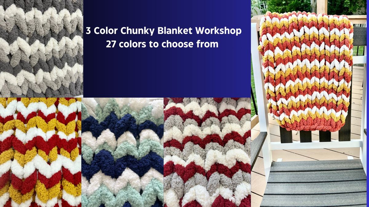  Bonner Springs - Chunky Hand Knit 3 Color Blanket Workshop Choose your colors