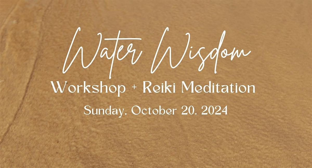 Water Wisdom Workshop & Reiki Meditation