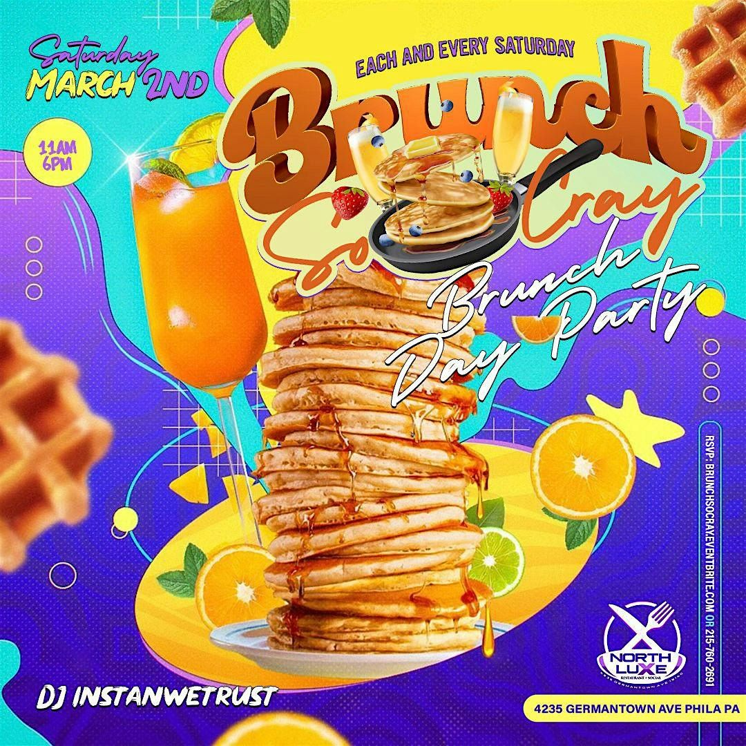 #BrunchSoCray Day Party 11am-6pm Each & Every Saturday