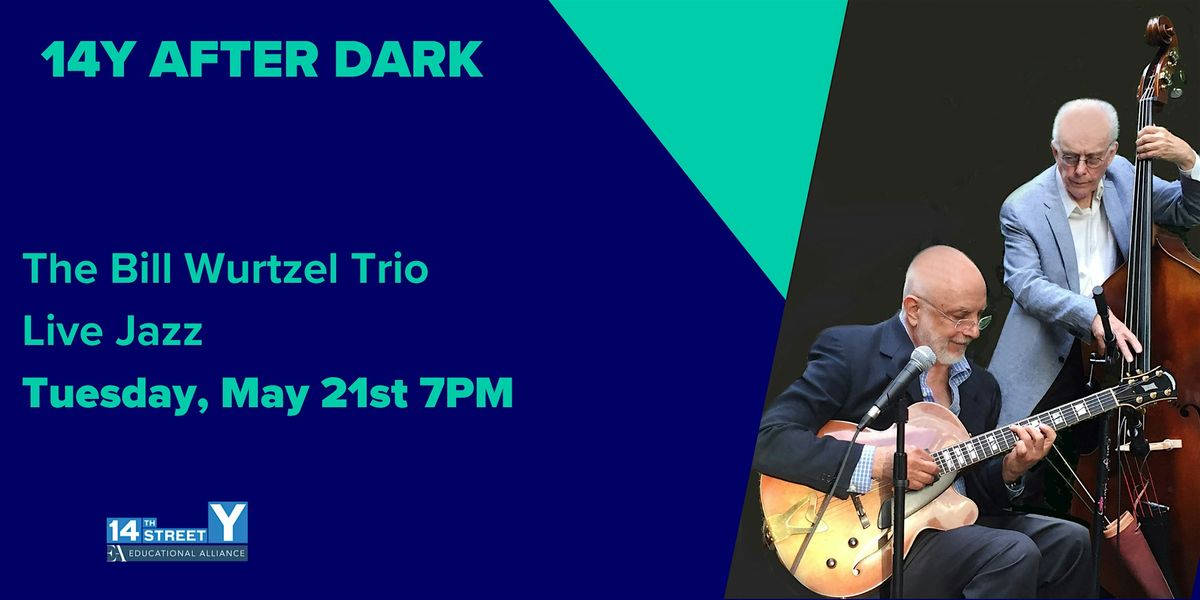 14Y AFTER DARK: The Bill Wurtzel Trio