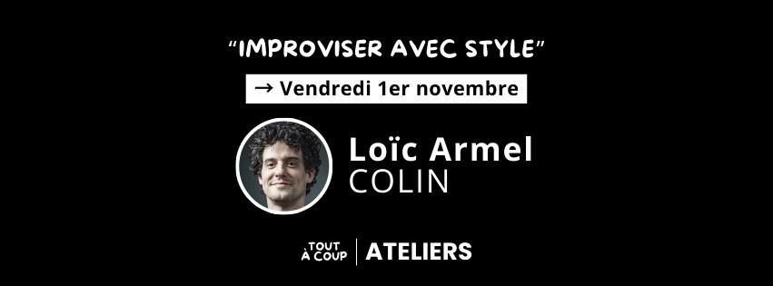 "IMPROVISER AVEC STYLE" avec Lo\u00efc Armel Colin [Atelier impro] 