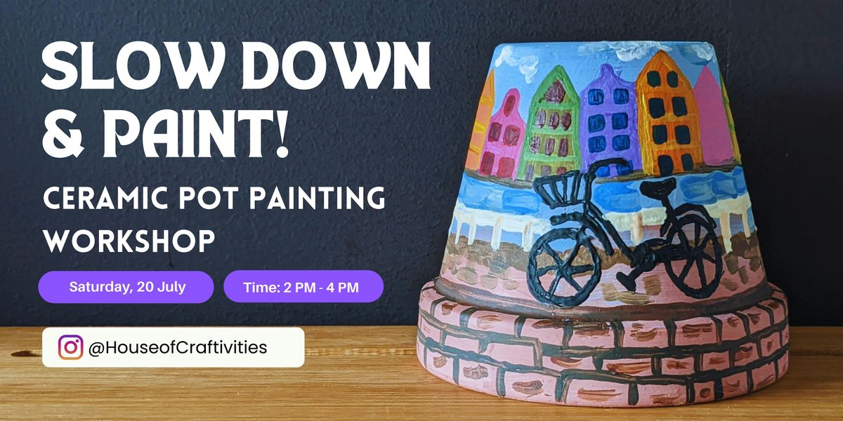 Slow Down & Paint: Ceramic Pot Painting Workshop