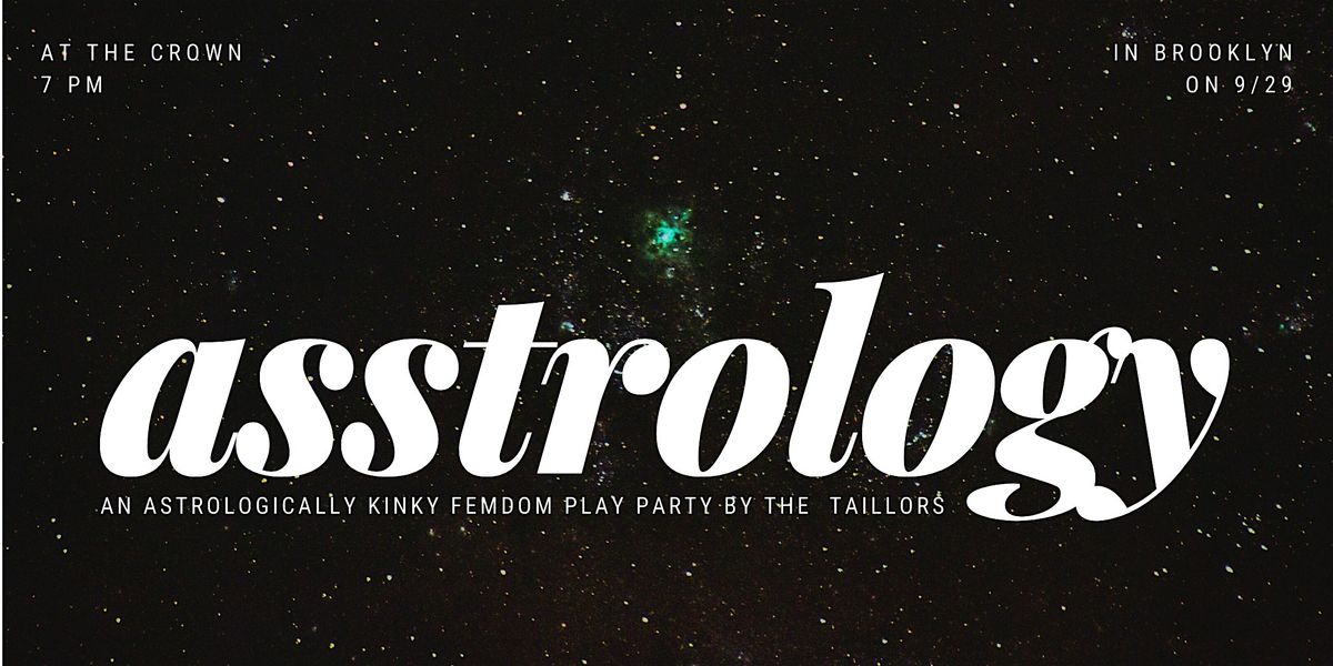 Asstrology \u2014 a queer play party by the Taillors