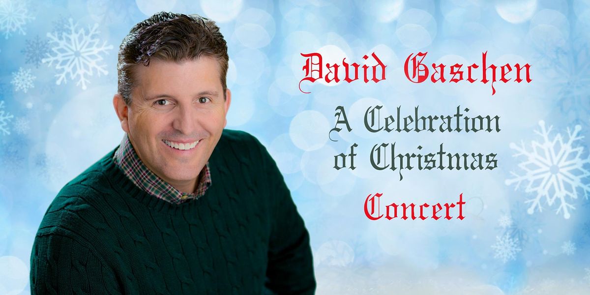 Copy of David Gaschen - A Celebration of Christmas Concert