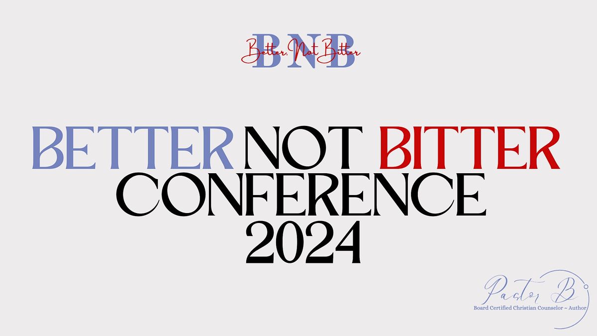 Better, Not Bitter Conference 2024