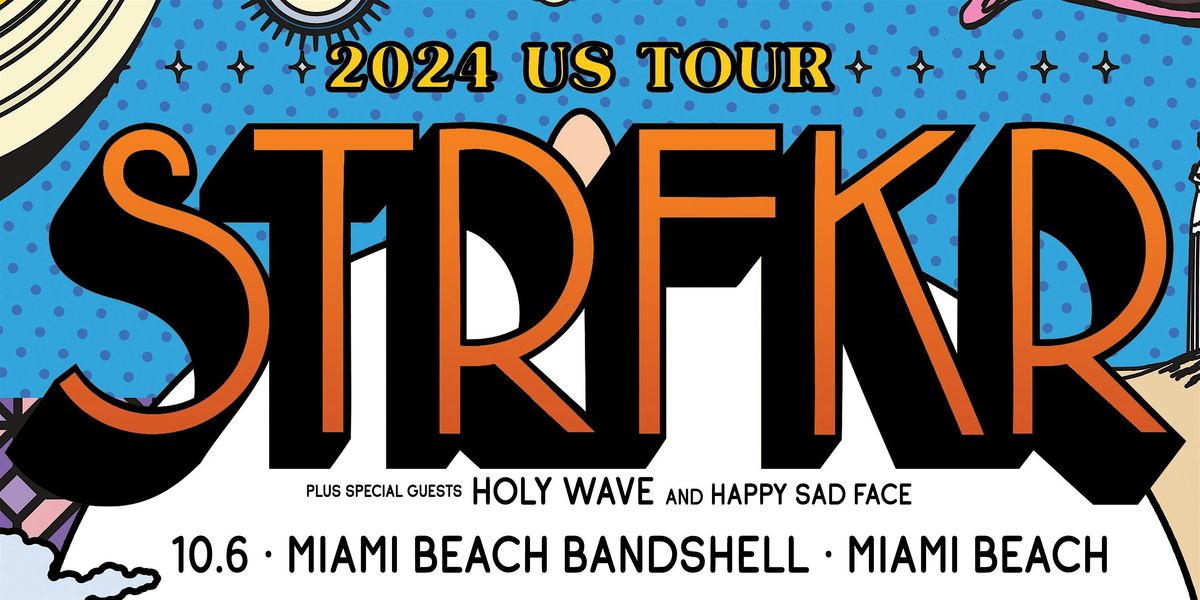 STRFKR w\/ HOLY WAVE  & HAPPY SAD FACE - MIAMI BEACH