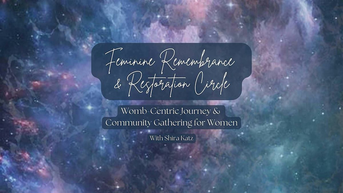 Feminine Remembrance & Restoration Circle
