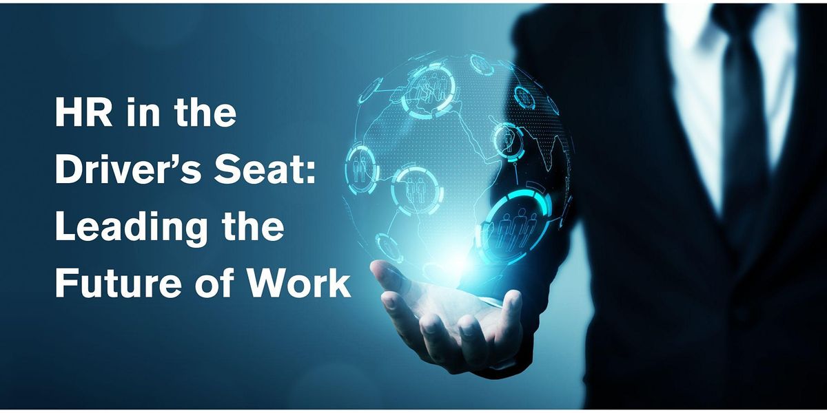 HR in the Driver\u2019s Seat: Leading the Future of Work