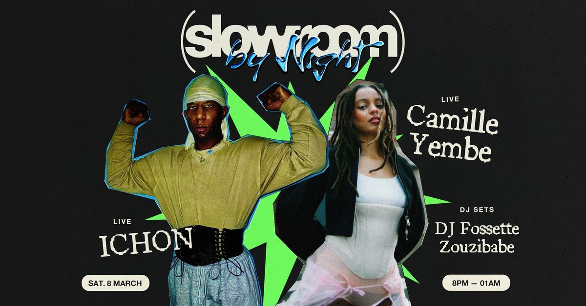 Slowroom By Night \u2022 ICHON, Camille Yembe, Dj Fossette, Zouzibabe