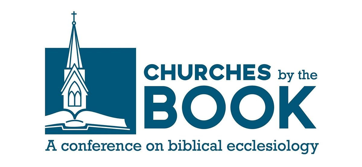 Churches by the Book: A Conference on Biblical Ecclesiology