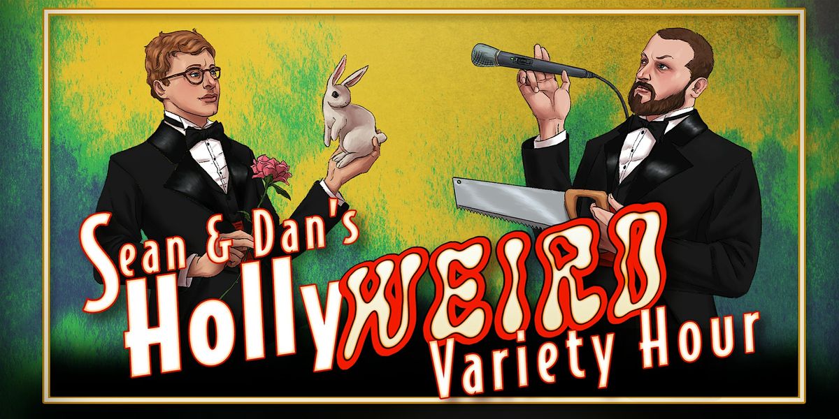 Sean & Dan's HollyWEIRD Variety Hour