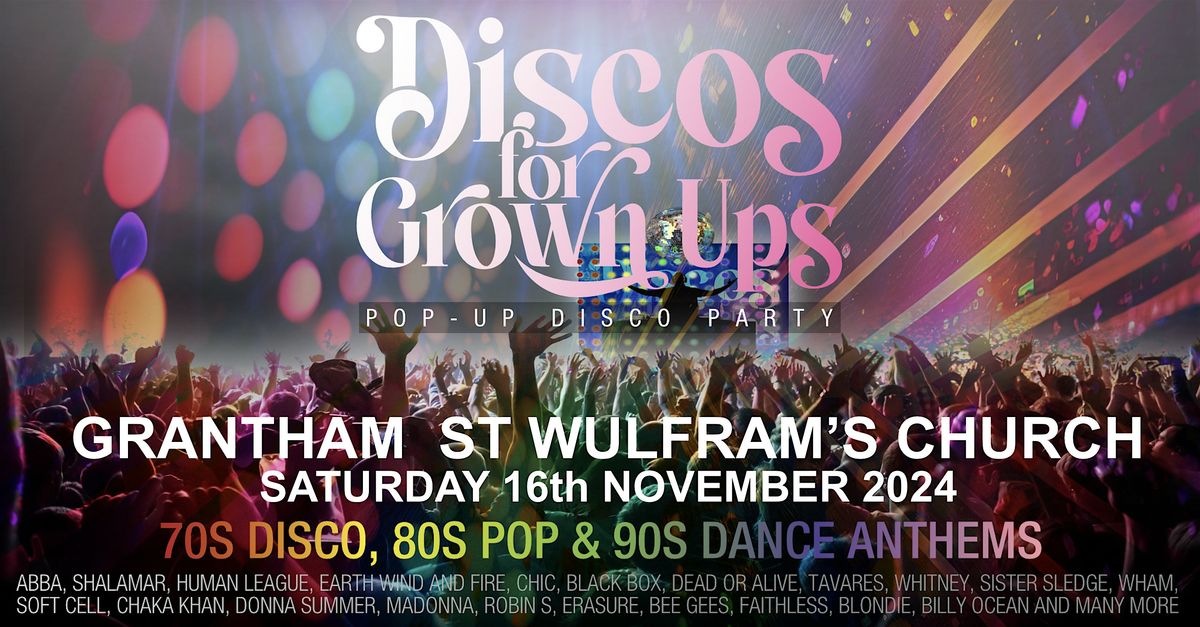 DISCOS FOR GROWN UPS 70s, 80s, 90s disco party GRANTHAM ST WULFRAM'S