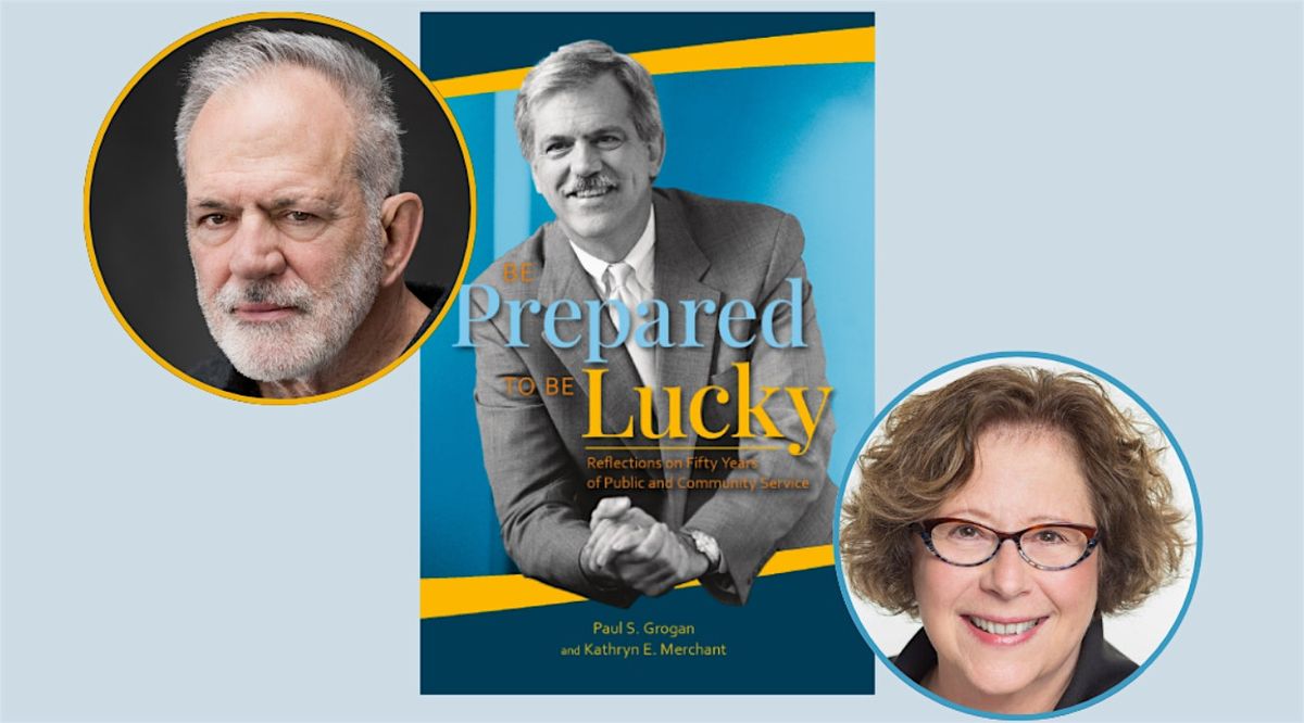 BE PREPARED TO BE LUCKY: Paul S. Grogan and Kathryn E. Merchant