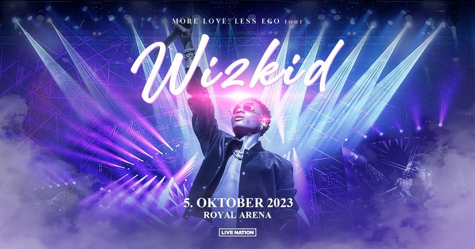 Wizkid: More Love, Less Ego Tour \/ Royal Arena