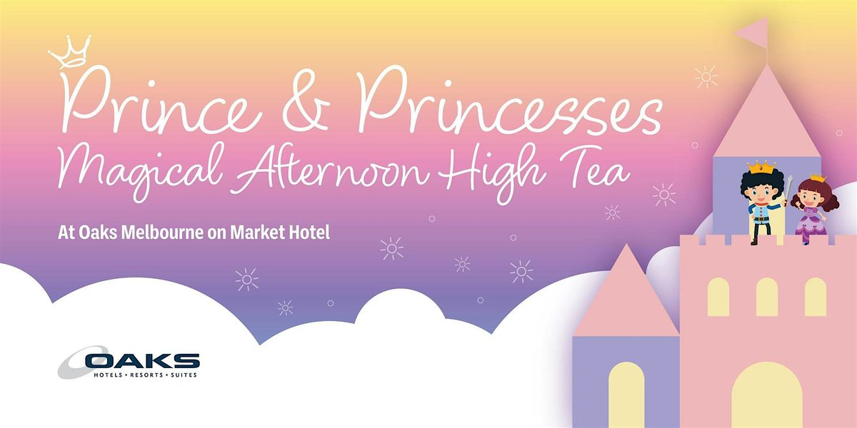 Princes & Princesses  Magical Afternoon High Tea at Market Street