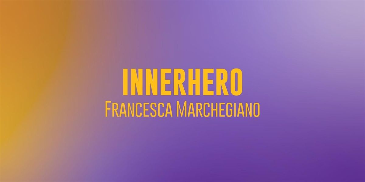 INNERHERO - Gioca a raccontare di Te! Workshop con Francesca Marchegiano