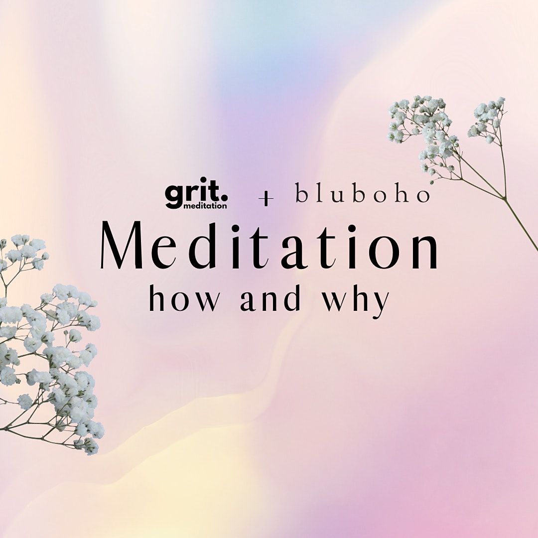 MEDITATION- How and Why? Grit + Bluboho July 3 2022 \/\/ 9-10:30