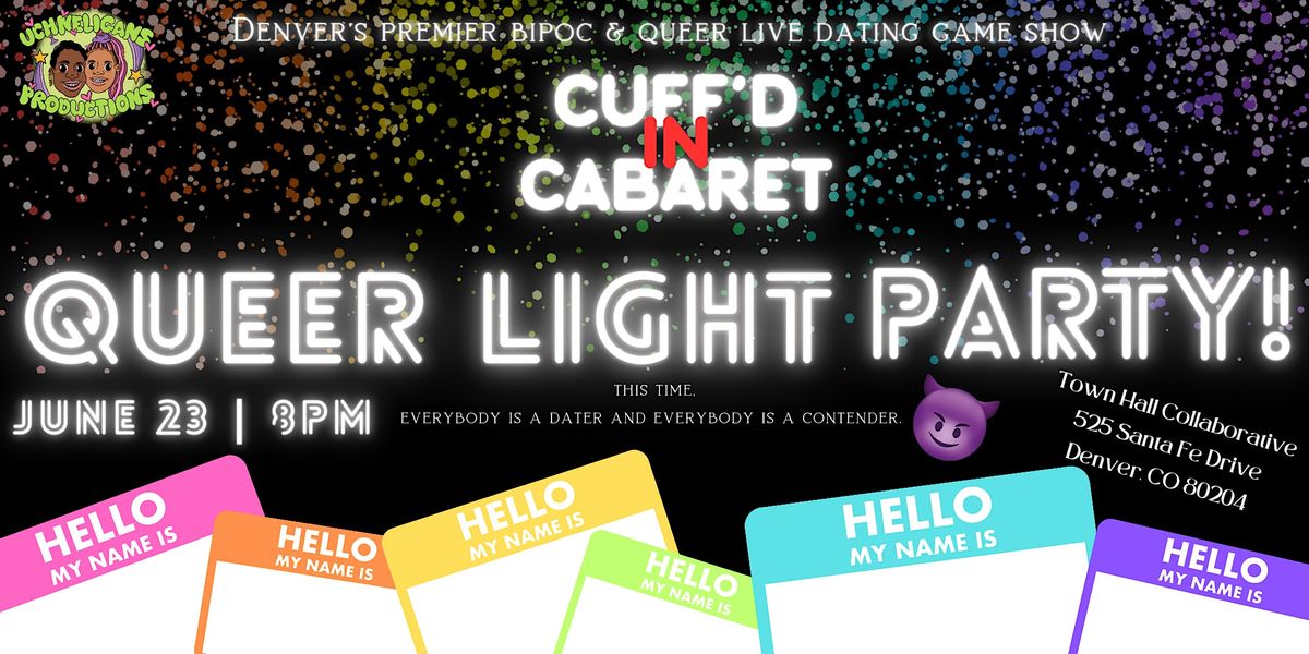 Cuff'd In Cabaret - QUEER LIGHT PARTY!!