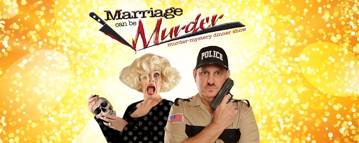 Marriage Can Be M**der - A LIVE M**der Mystery Dinner Show