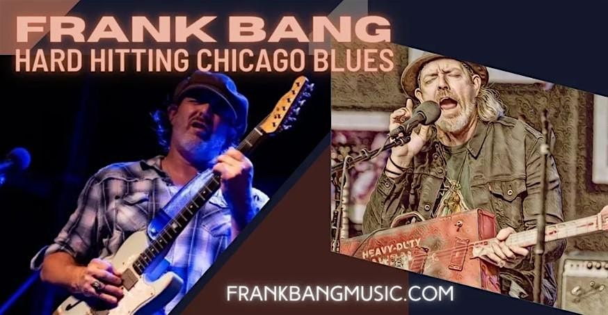 Chicago Blues Man - FRANK BANG  at Mojo's May 11th!