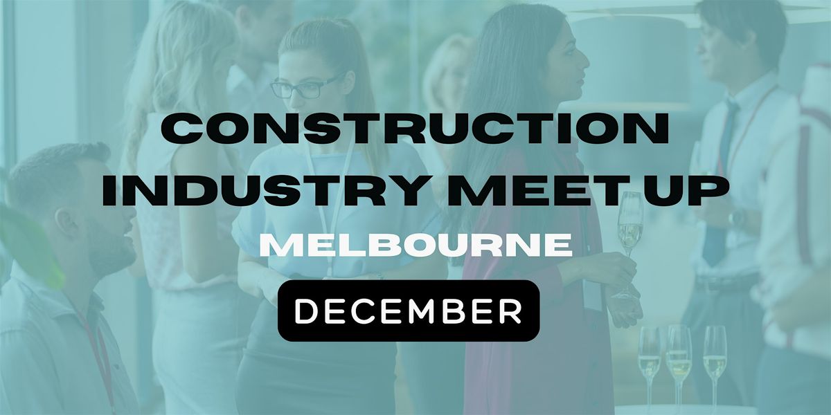 Construction Industry- Meet Up (Melb)- December