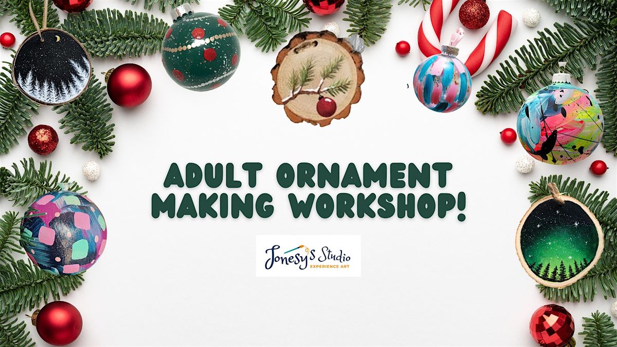 Adult Ornament Making Workshop!