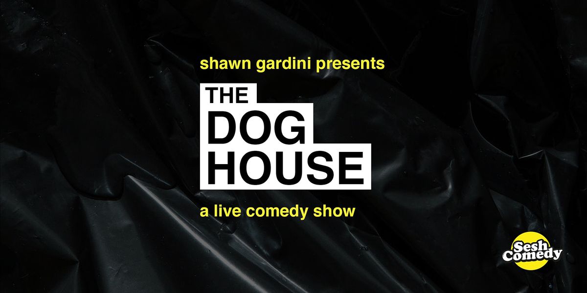 Live Stand Up - "The Dog House w\/ Shawn Gardini"