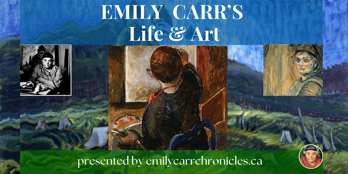 Presentation:  Emily Carr's Life  & Art, Trials & Triumphs