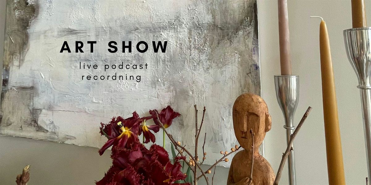 Live Podcast Recording and Art Show