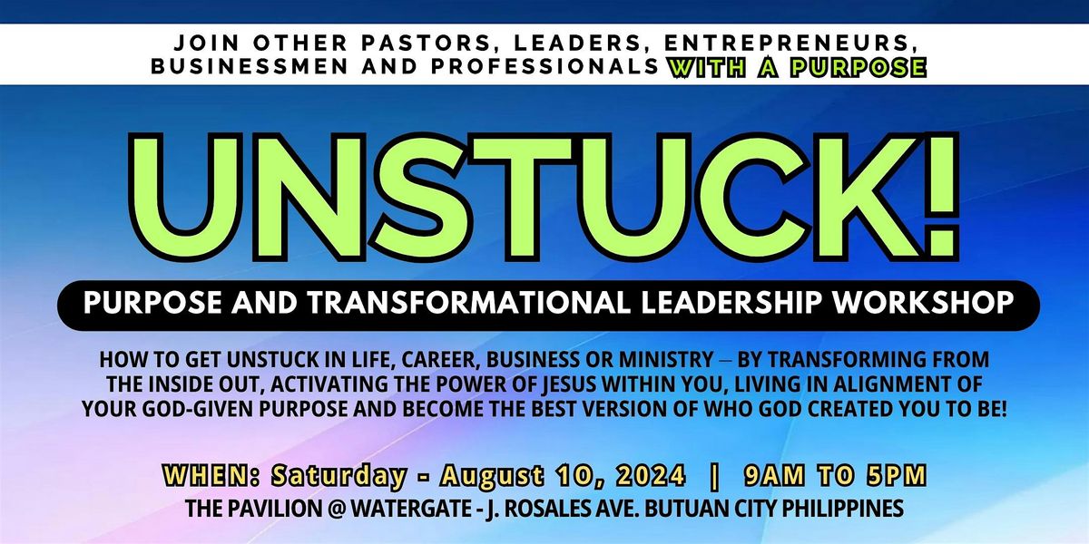 UNSTUCK! Purpose And Transformational Leadership Workshop 2024