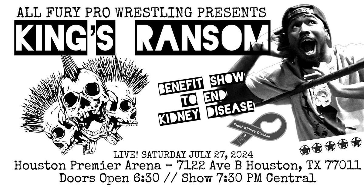 All Fury Pro Wrestling Presents KING\u2019S RANSOM \u2014 A Benefit Show to Fight CKD