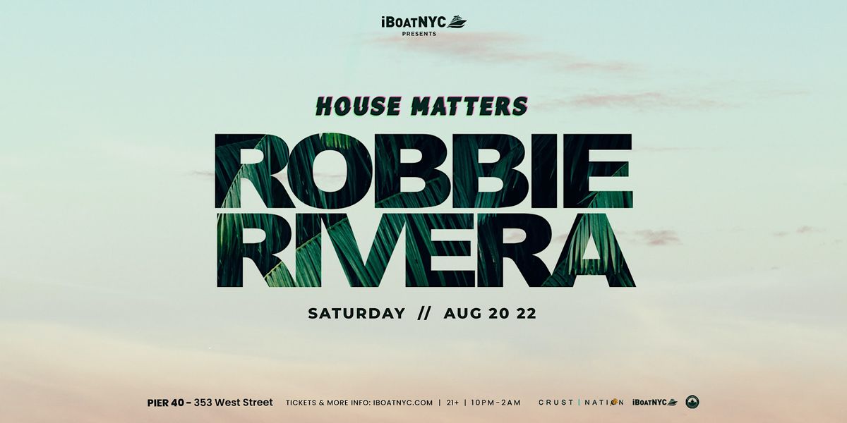HOUSE MATTERS Presents ROBBIE RIVERA Yacht Party NYC