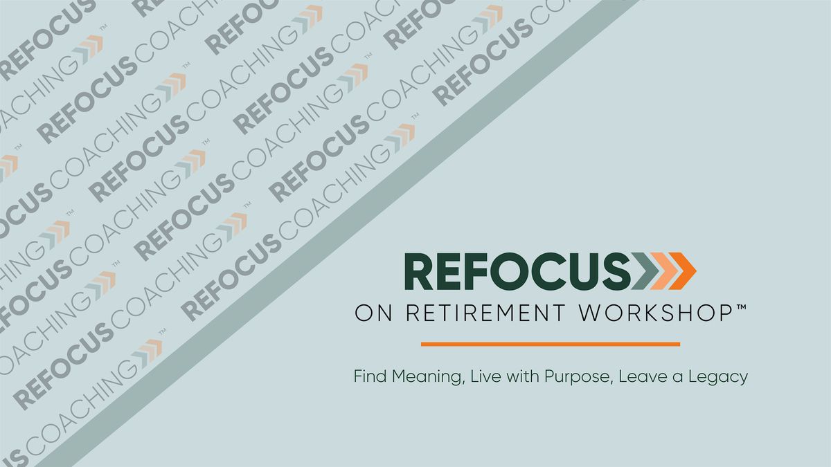 The [VIRTUAL] Refocus on Retirement Workshop\u2122 [February]