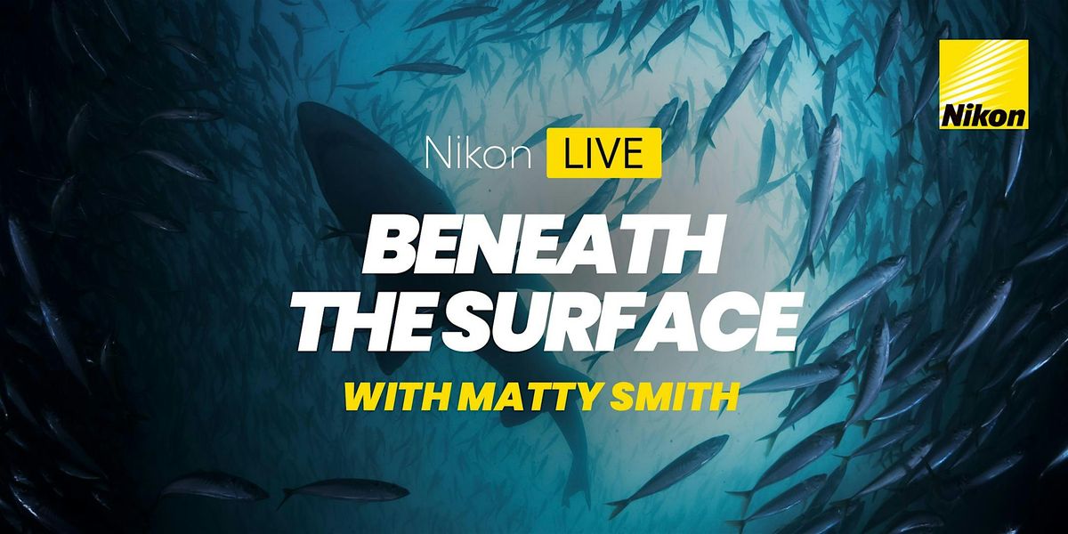 Nikon Live: Beneath the Surface with Matty Smith