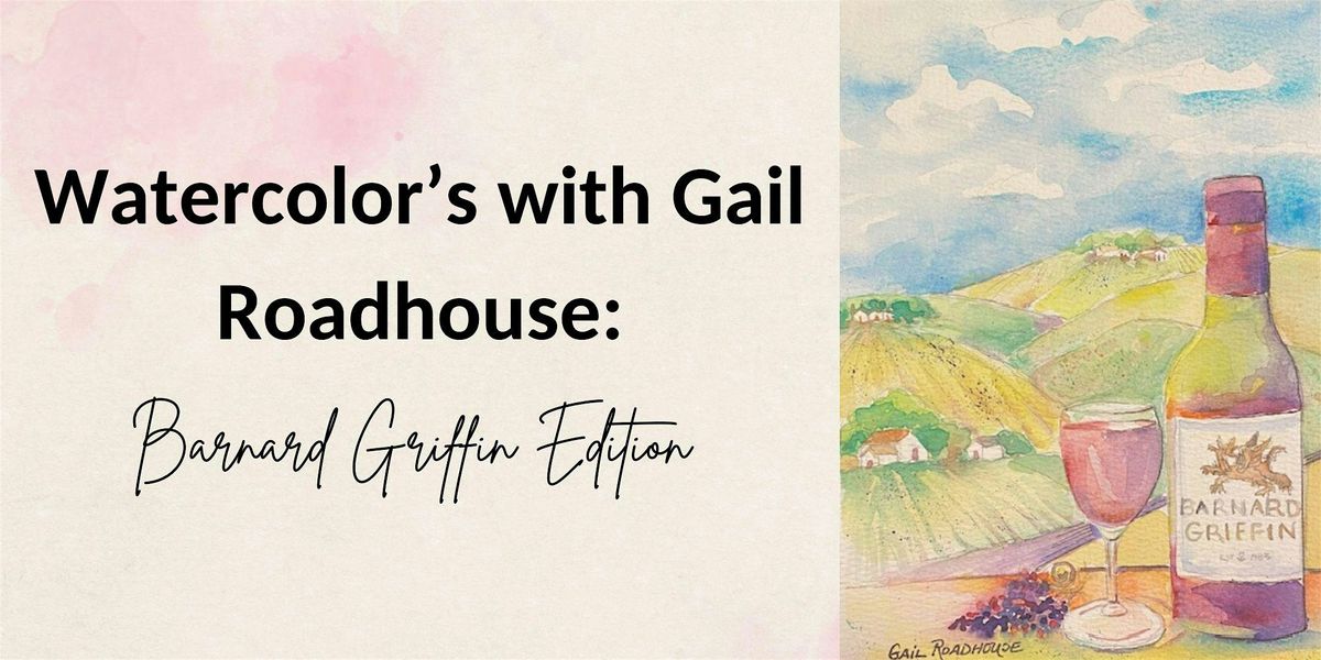 Watercolor's with Gail Roadhouse: Barnard Griffin Edition