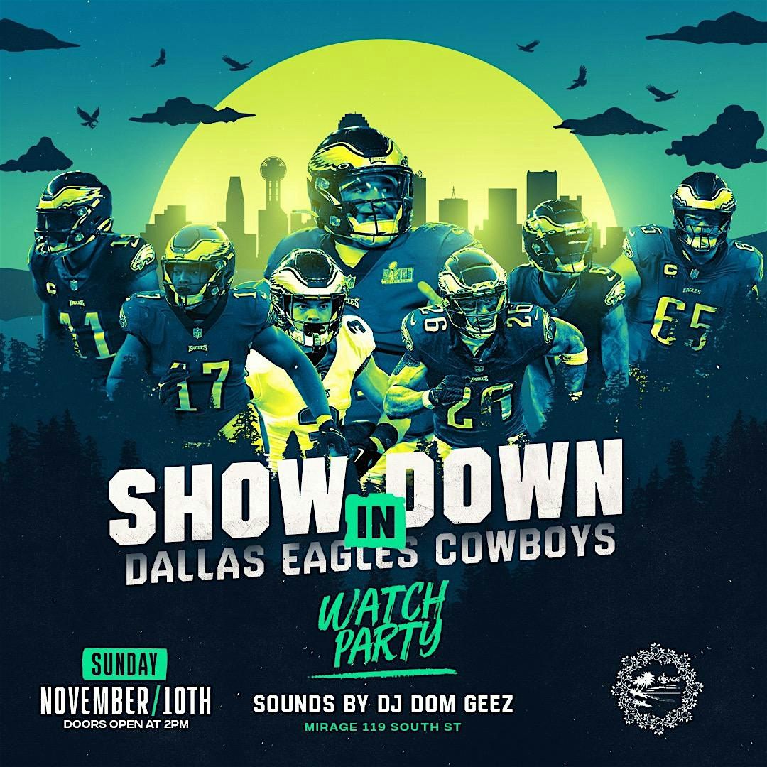 SUNDAY 11\/10 SHOWDOWN N DALLAS: EAGLES vs COWBOYS WATCH PARTY