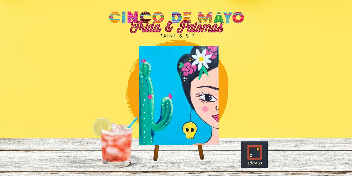 Cinco de Mayo: Frida & Palomas Paint & Sip at Z\u00f3calo