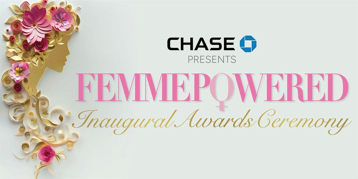FemmePowered Inaugural Awards Ceremony Presented by Chase
