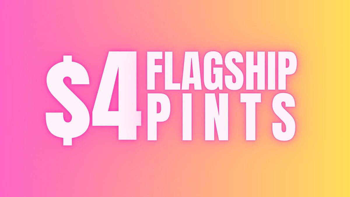 $4 Flagship Pints