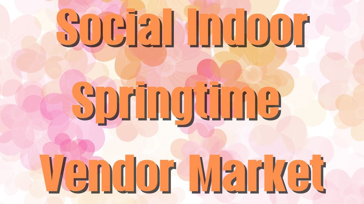 Social Indoor Springtime Vendor Market