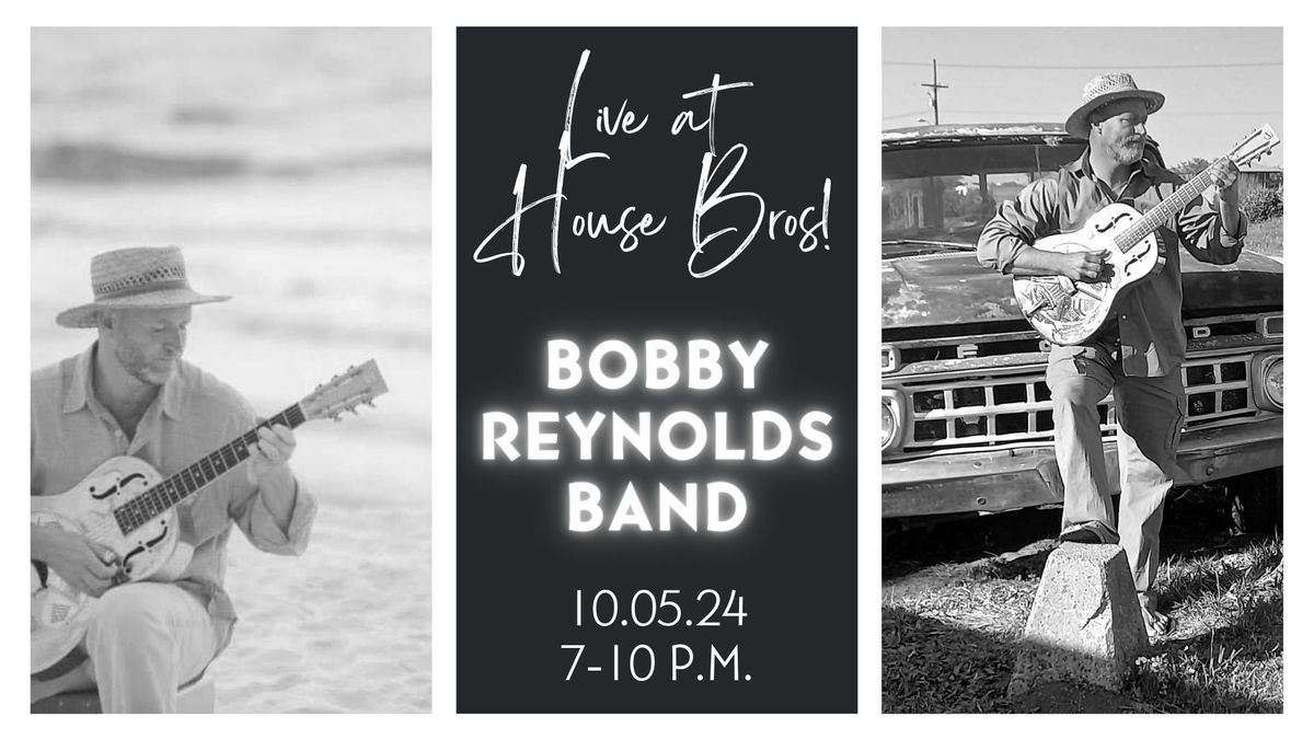 Bobby Reynolds Band- LIVE at House Brothers!