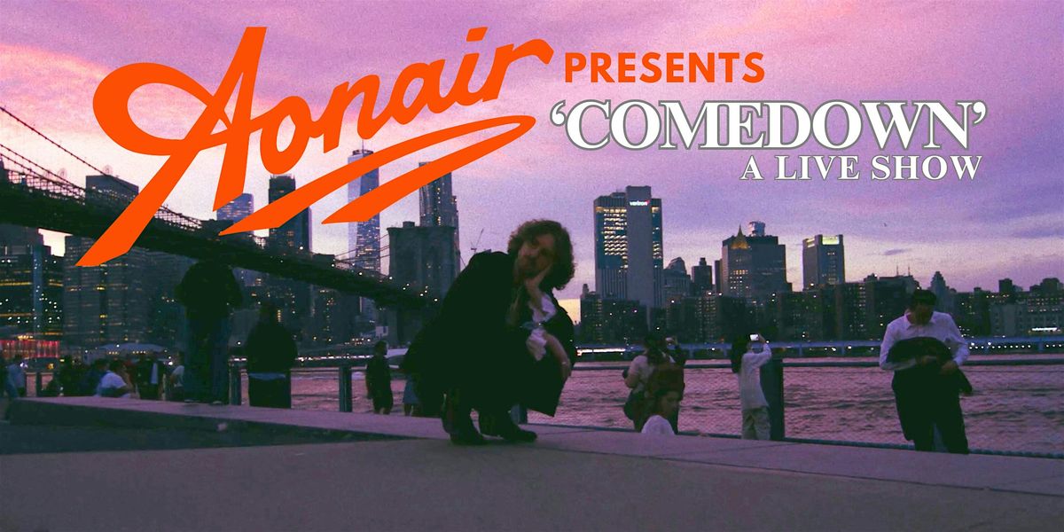 Aonair Presents 'Comedown' A Live Show