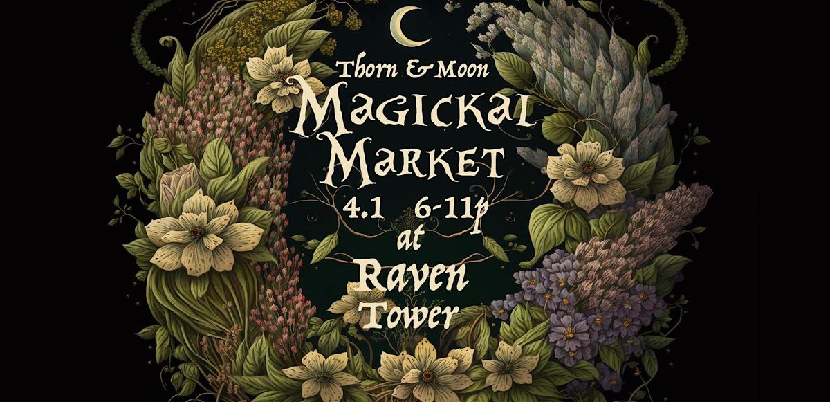 Thorn & Moon Magickal Market at Raven Tower