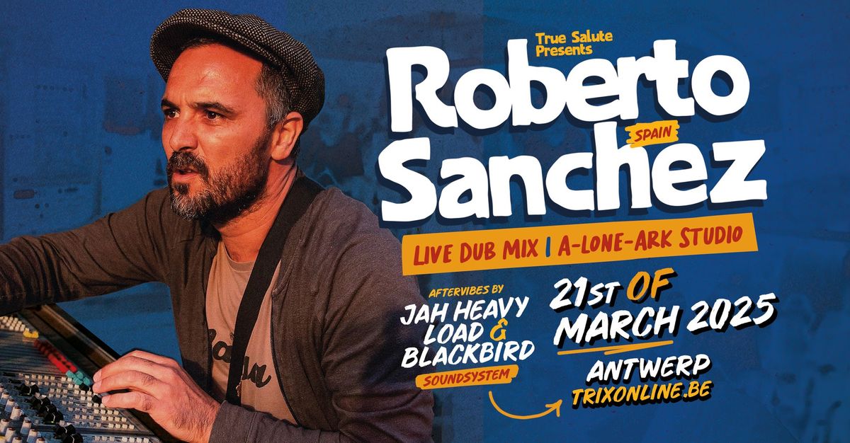 True Salute presents Roberto Sanchez with Jah Heavy Load & Blackbird Soundsystem